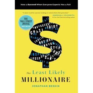 The Least Likely Millionaire: How to Succeed When Everyone Expects You to Fail -